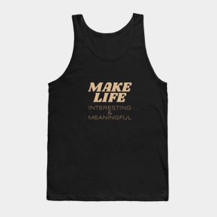 Make Life Interesting Meaningful Quote Motivational Inspirational Tank Top
